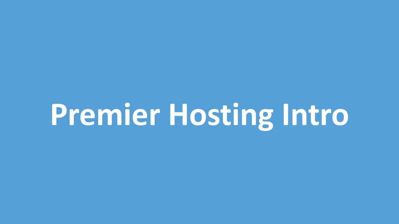 Intro to Premier Hosting